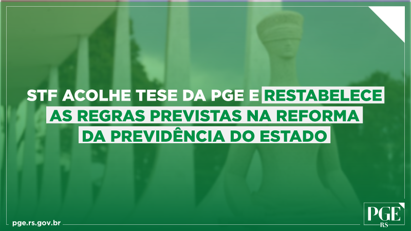 STF acolhe tese da PGE e restabelece as regras previstas na reforma da previdência do Estado